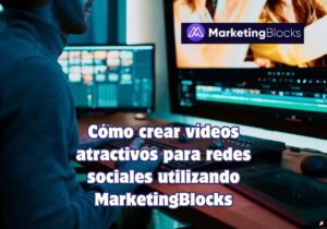 Lee más sobre el artículo Cómo crear vídeos atractivos para redes sociales utilizando MarketingBlocks